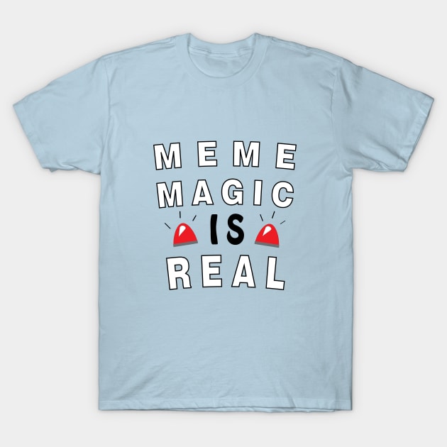 Meme Magic is Real T-Shirt by ACRDesigns